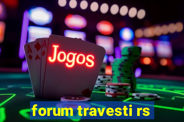forum travesti rs