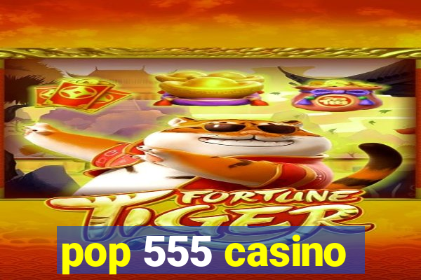 pop 555 casino