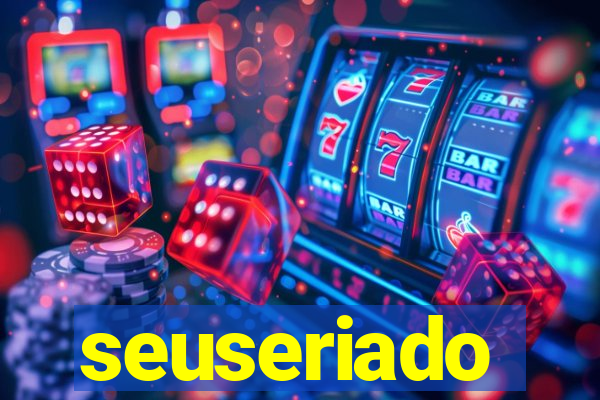 seuseriado