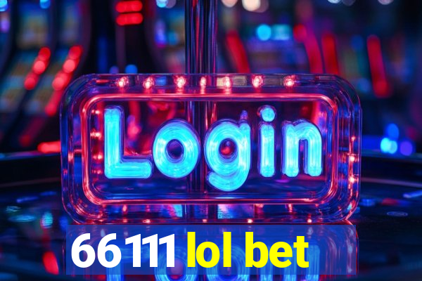66111 lol bet