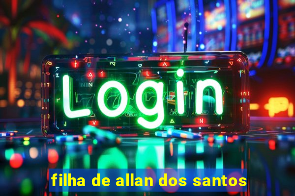 filha de allan dos santos