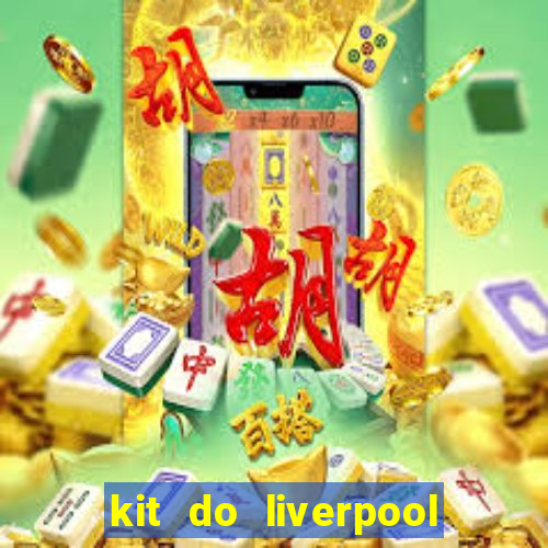 kit do liverpool dls 19