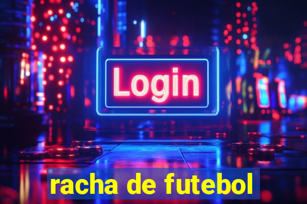 racha de futebol
