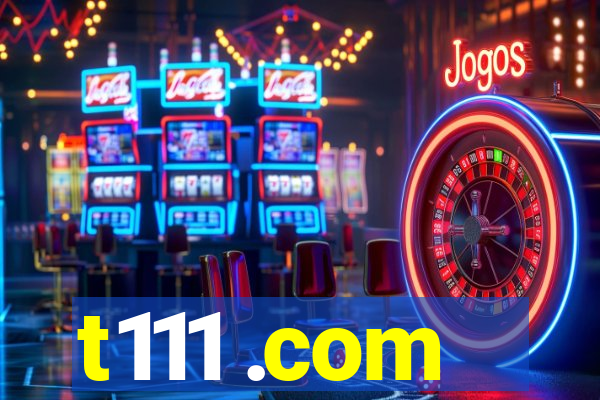 t111 .com