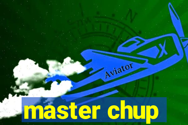 master chup