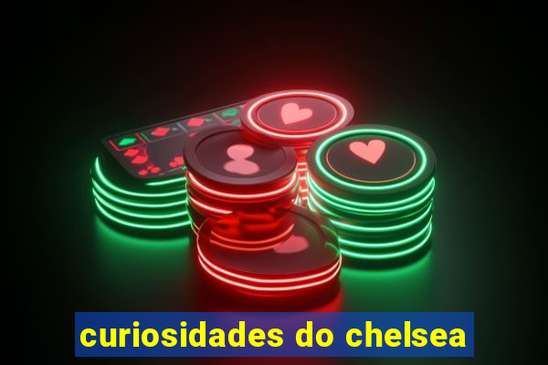 curiosidades do chelsea