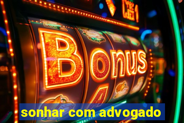 sonhar com advogado