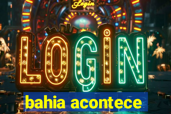 bahia acontece