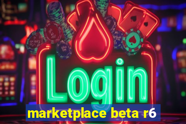 marketplace beta r6