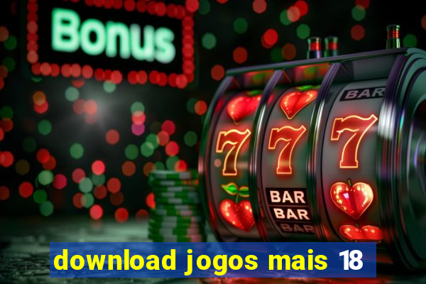 download jogos mais 18
