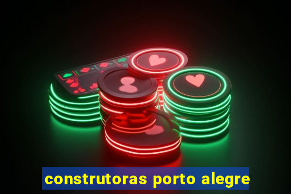 construtoras porto alegre
