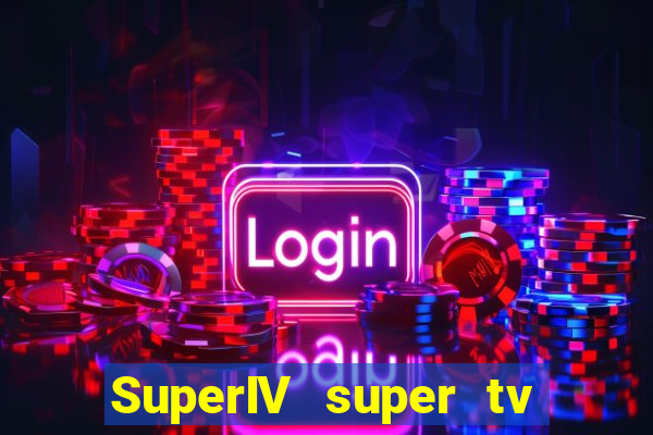 SuperIV super tv ao vivo super tv ao vivo - site para assistir tv ao vivo