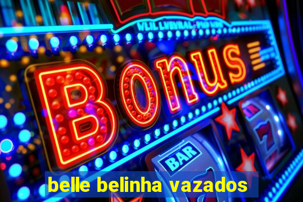 belle belinha vazados