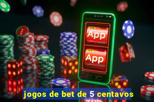 jogos de bet de 5 centavos