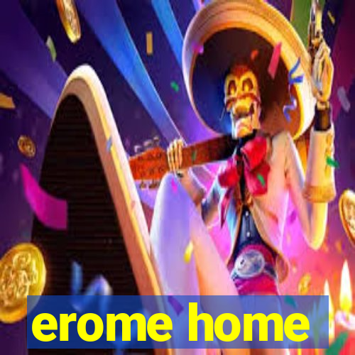erome home