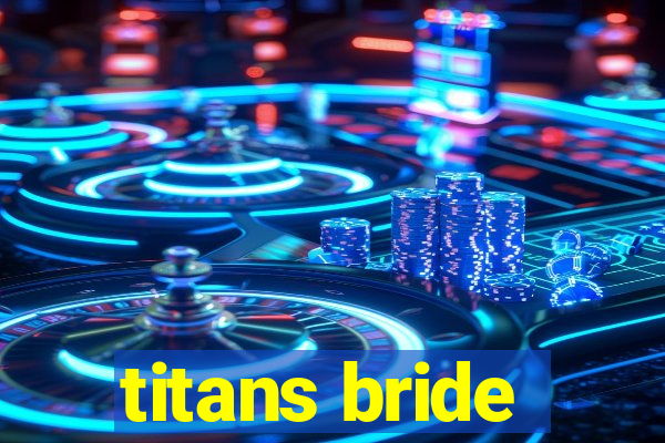 titans bride