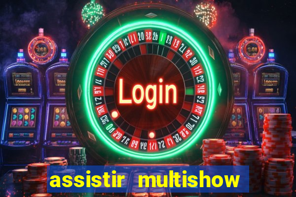 assistir multishow ao vivo de graca