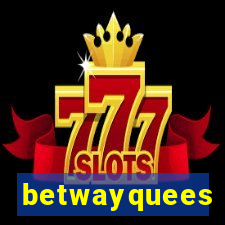 betwayquees