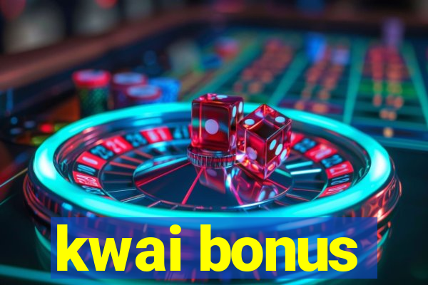 kwai bonus