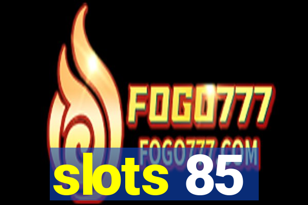 slots 85