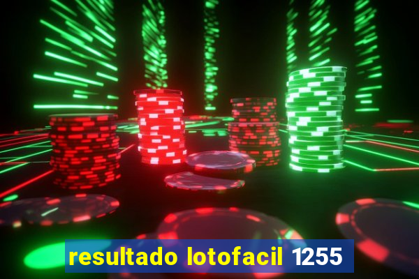 resultado lotofacil 1255