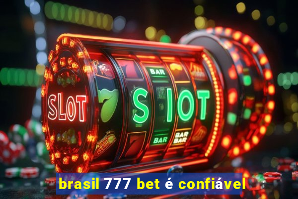 brasil 777 bet é confiável