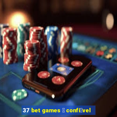 37 bet games 茅 confi谩vel