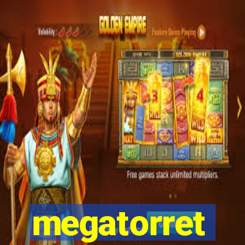 megatorret