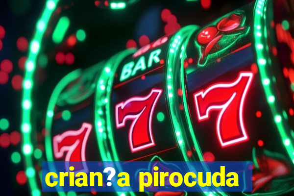 crian?a pirocuda