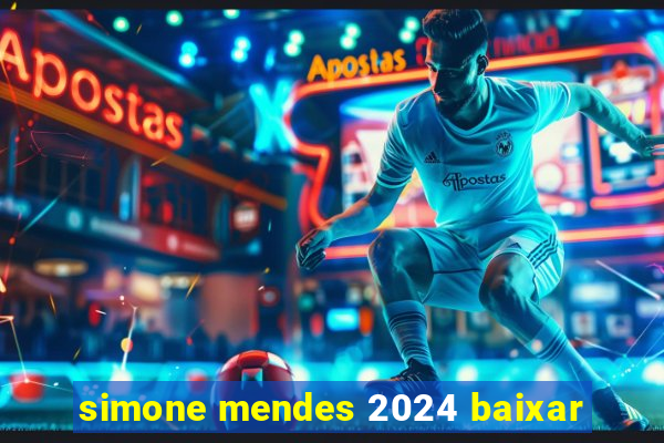 simone mendes 2024 baixar