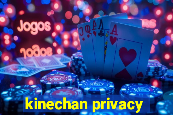kinechan privacy
