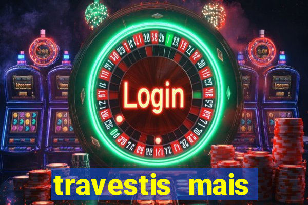 travestis mais dotadas do mundo