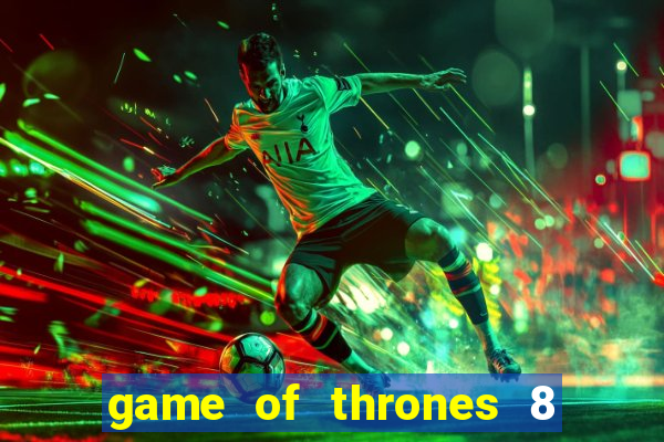 game of thrones 8 temporada torrent