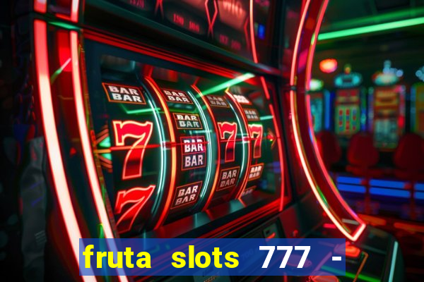 fruta slots 777 - mega jackpot