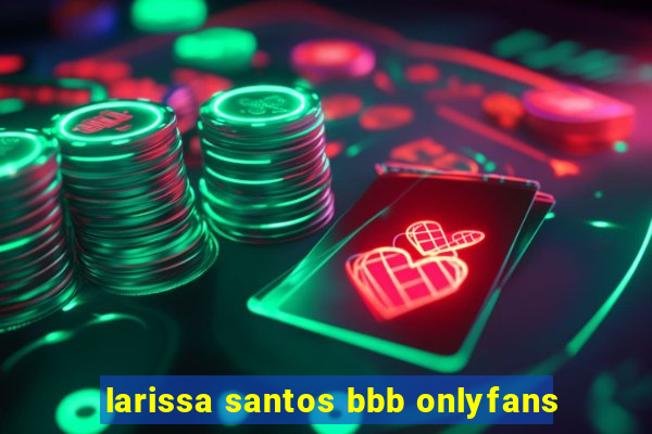 larissa santos bbb onlyfans
