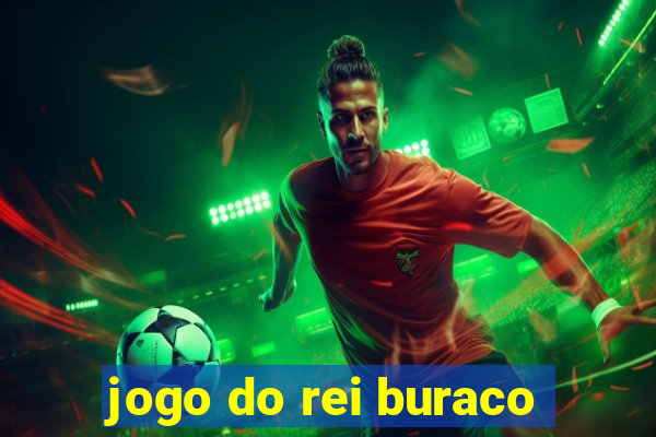 jogo do rei buraco