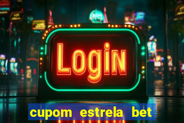 cupom estrela bet primeiro deposito