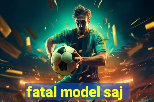 fatal model saj