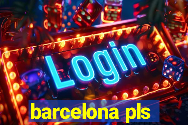 barcelona pls