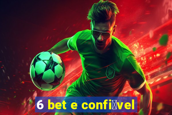6 bet e confi谩vel