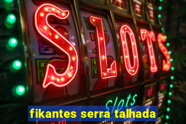 fikantes serra talhada