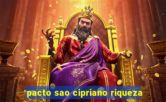 pacto sao cipriano riqueza