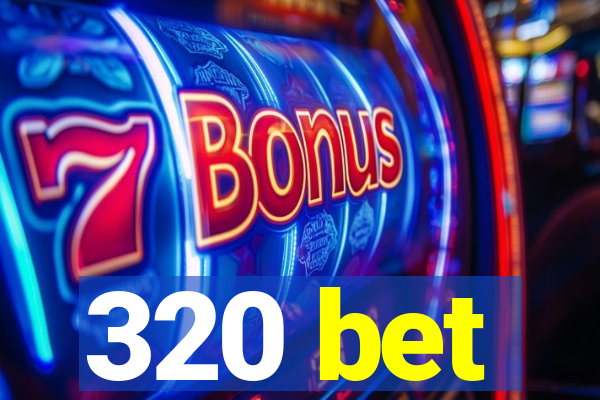 320 bet