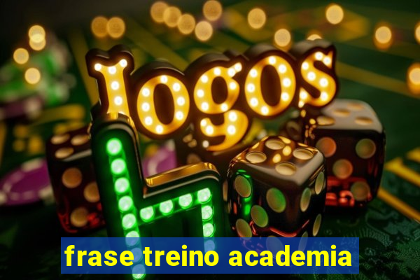 frase treino academia