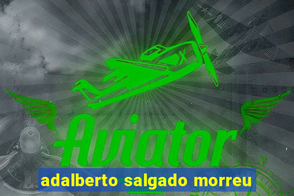 adalberto salgado morreu