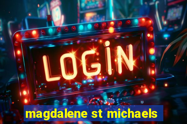 magdalene st michaels