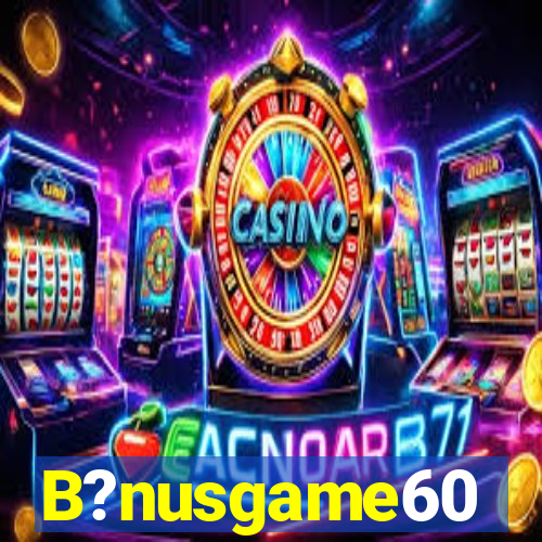 B?nusgame60