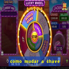 como mudar a chave pix na brabet