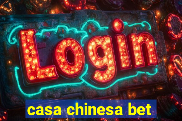 casa chinesa bet
