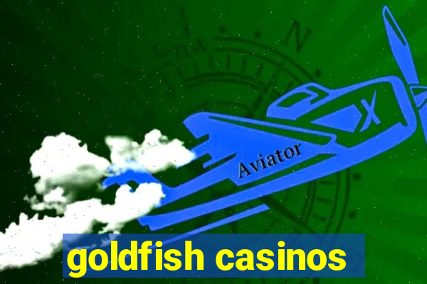 goldfish casinos